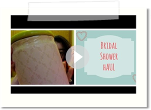 Bridal Shower Haul | May 2014
