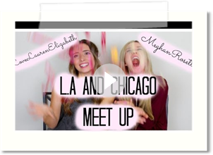 MeghanRosette & LoveLaurenElizabeth Chicago & LA Meet Up!